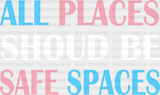 All Places Should Be Safe Spaces - Transgender Iron On Dtf Transfer Adult Unisex S & M (10’’) /