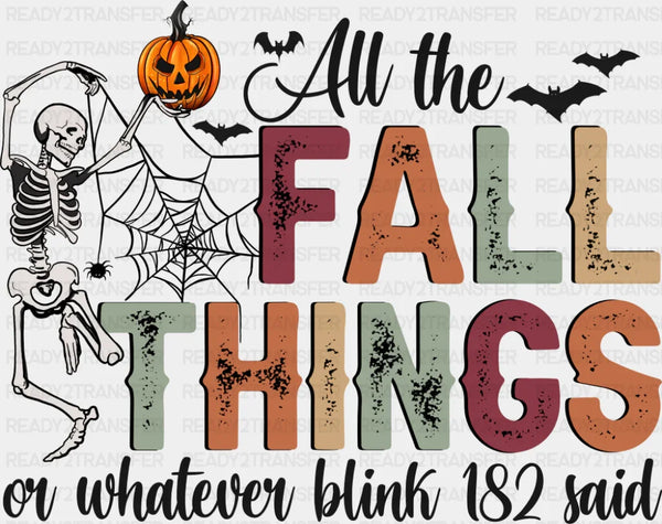 All The Fall Things Or Whatever Blink-182 Said Halloween Design - Fall DTF Transfer