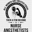 All Women Are Created Equal - CRNA Nurse DTF Transfers ready2transfer Dark Color Design (See Imaging)