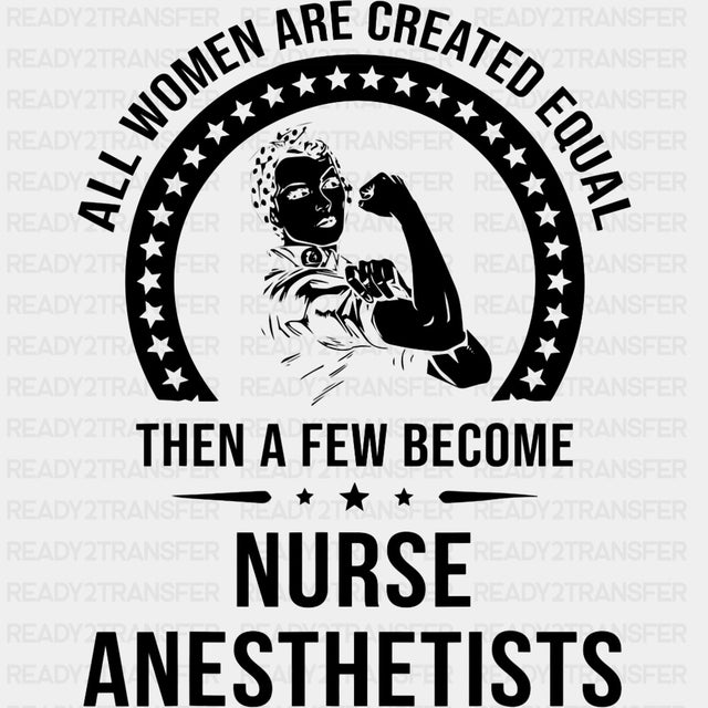 All Women Are Created Equal - CRNA Nurse DTF Transfers ready2transfer Dark Color Design (See Imaging)