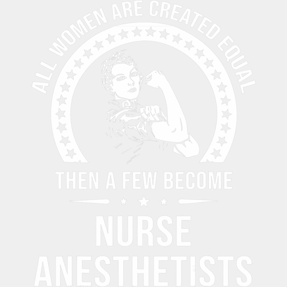 All Women Are Created Equal - CRNA Nurse DTF Transfers ready2transfer Light Color Design (See Imaging)