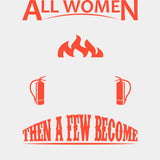 All Women Are Created Equal Then A Few Become Firefighters - Fire Department DTF Transfers ready2transfer Light Color Design (See Imaging)