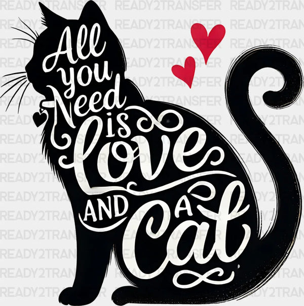 All You Need Is Love And A Cat - Cats Iron On DTF Transfer