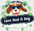 All You Need Is Love And A Dog Green Design - Dogs DTF Transfer