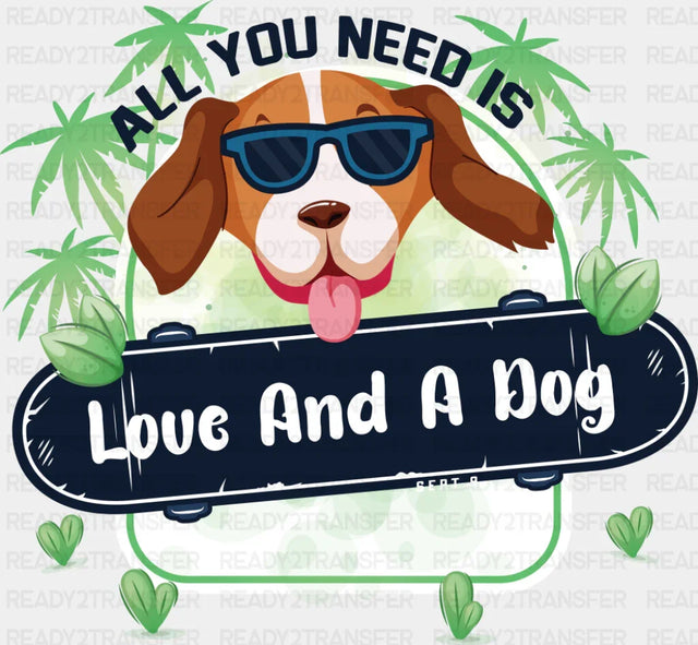 All You Need Is Love And A Dog Green Design - Dogs DTF Transfer