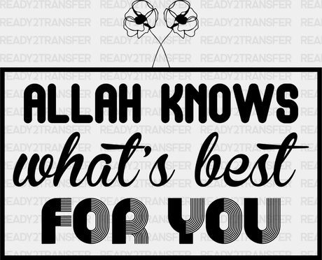 Allah Knows What’s Best For You - Muslim Dtf Transfer Adult Unisex S & M (10’’) / Dark Color