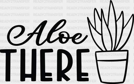 Aloe There - Plants Dtf Heat Transfer Adult Unisex S & M (10’’) / Dark Color Design (See Imaging)