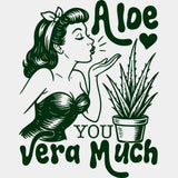Aloe You Vera Much - Plants DTF Transfers ready2transfer Green Color Design (See Imaging)