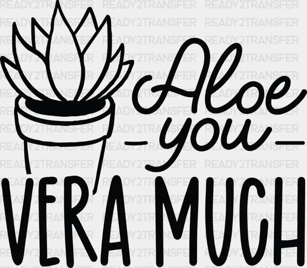 Aloe You Very Much - Plants DTF Heat Transfer