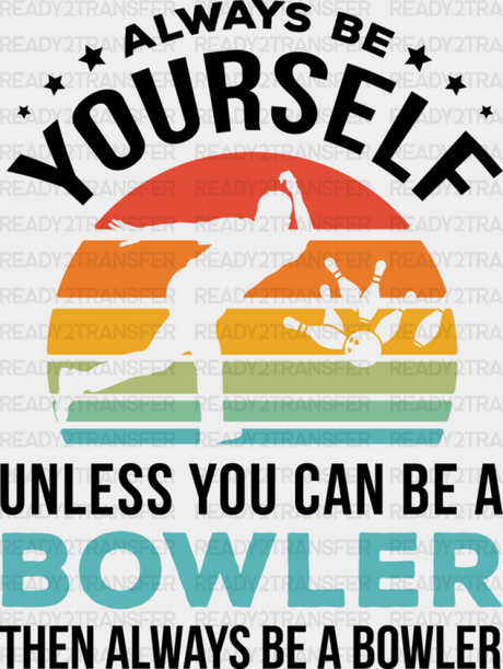 Always Be Yourself - Bowling Dtf Heat Transfer Adult Unisex S & M (10’’) / Black