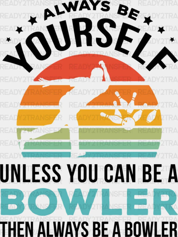 Always Be Yourself - Bowling DTF Heat Transfer
