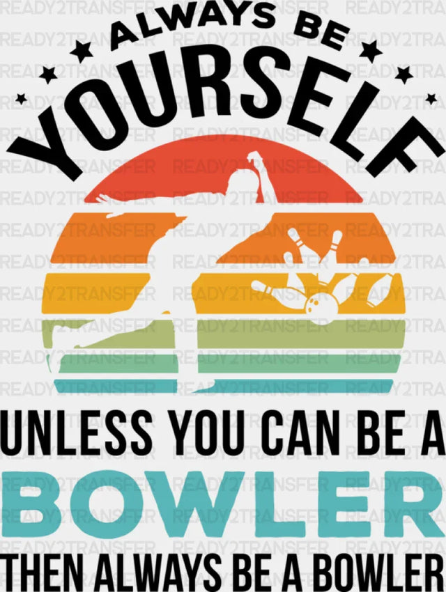 Always Be Yourself - Bowling Dtf Heat Transfer Adult Unisex S & M (10’’) / Black
