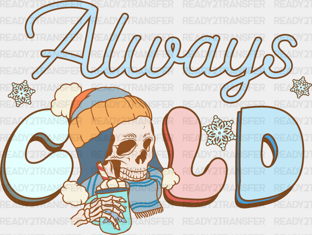 Always Cold Skeleton Design - Winter Iron On Dtf Transfer