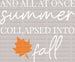 And All At Once Summer Collapsed İnto Fall DTF Transfer ready2transfer White