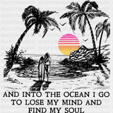 And Into The Ocean I Go To Lose My Mind - Surfing DTF Transfers ready2transfer Dark Color Design (See Imaging)