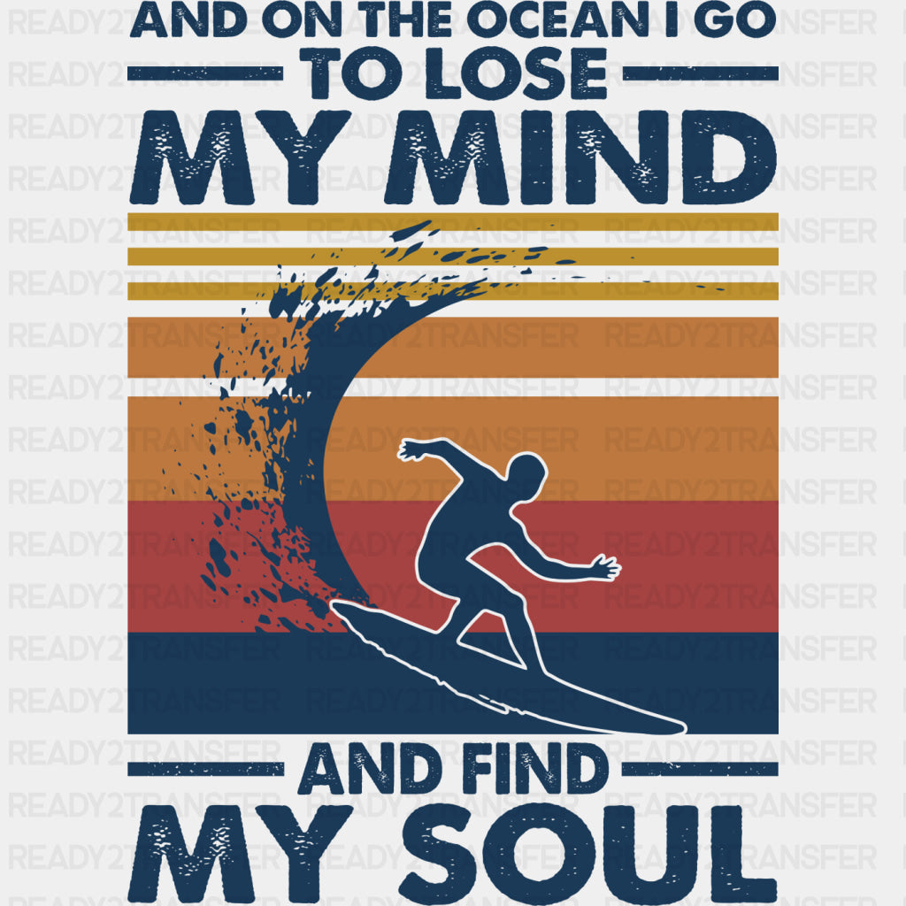 And On The Ocean I Go To Lose My Mind And Find My Soul - Surfing DTF Transfers ready2transfer Dark Color Design (See Imaging)
