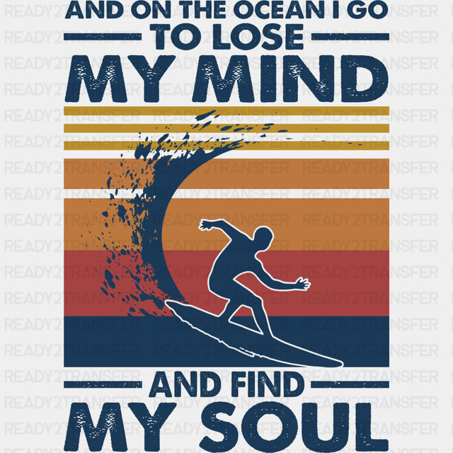 And On The Ocean I Go To Lose My Mind And Find My Soul - Surfing DTF Transfers ready2transfer Dark Color Design (See Imaging)