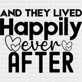 And They Lived Happily Ever After - Anniversary DTF Transfer ready2transfer Dark Color Design (See Imaging)