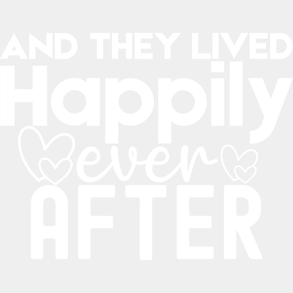 And They Lived Happily Ever After - Anniversary DTF Transfer ready2transfer Light Color Design (See Imaging)