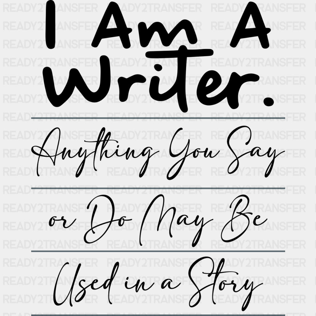 Anything You Say Or Do May Be Used In A Story - Writing DTF Transfers ready2transfer Dark Color Design (See Imaging)