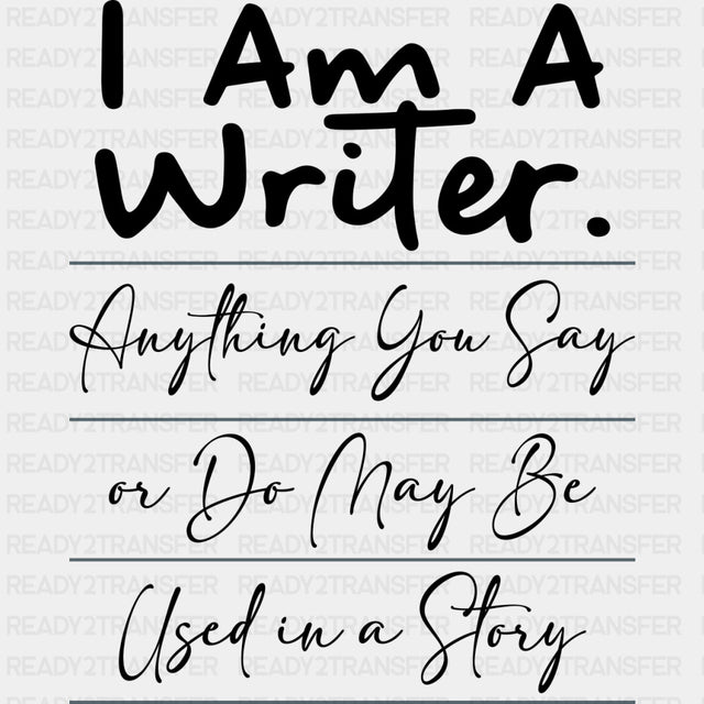 Anything You Say Or Do May Be Used In A Story - Writing DTF Transfers ready2transfer Dark Color Design (See Imaging)