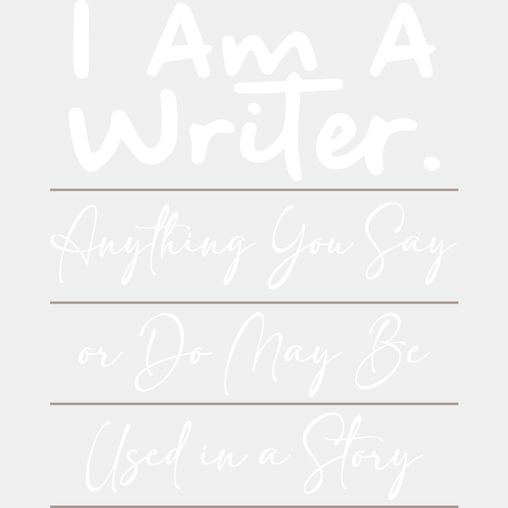 Anything You Say Or Do May Be Used In A Story - Writing DTF Transfers ready2transfer Light Color Design (See Imaging)