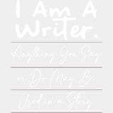 Anything You Say Or Do May Be Used In A Story - Writing DTF Transfers ready2transfer Light Color Design (See Imaging)