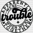 Apparently We’re Trouble - Best Friends Dtf Transfer Adult Unisex S & M (10’’) / Dark Color