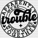 Apparently We’re Trouble - Best Friends Dtf Transfer Adult Unisex S & M (10’’) / Dark Color