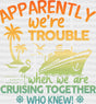 Apparently We’re Trouble - Family Cruise Dtf Heat Transfer