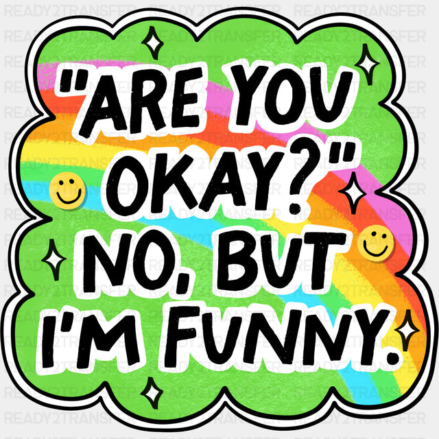 Are You Okay? No, But I'm Funny - Mental Health DTF Transfers ready2transfer