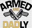 Armed And Dadly Father’s Day Dtf Transfer Adult Unisex - S & M (10’) / Black