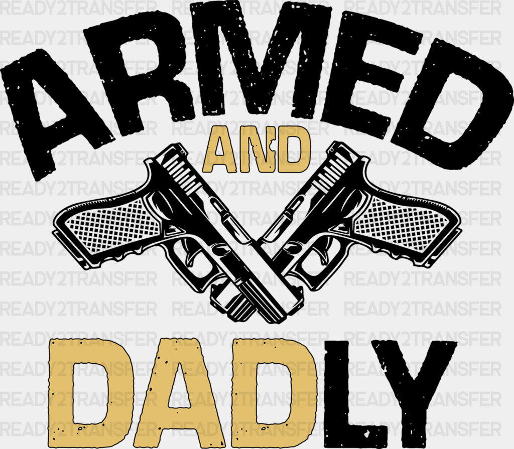 Armed And Dadly Father’s Day Dtf Transfer Adult Unisex - S & M (10’) / Black