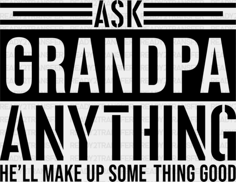 Ask Grandpa Anything - Dtf Heat Transfer Adult Unisex S & M (10’’) / Dark Color Design (See Imaging)