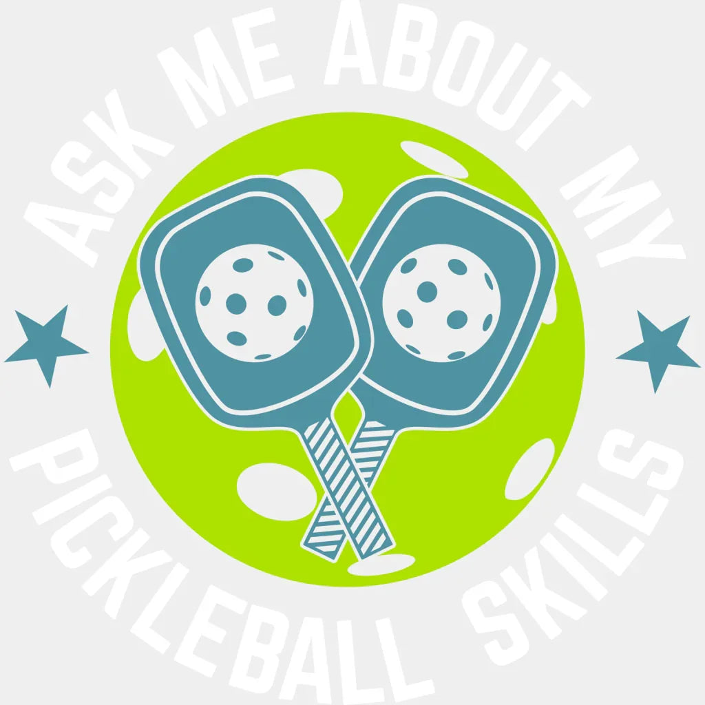Ask Me About My Pickleball Skills - Dtf Heat Transfer Adult Unisex S & M (10’’) / White
