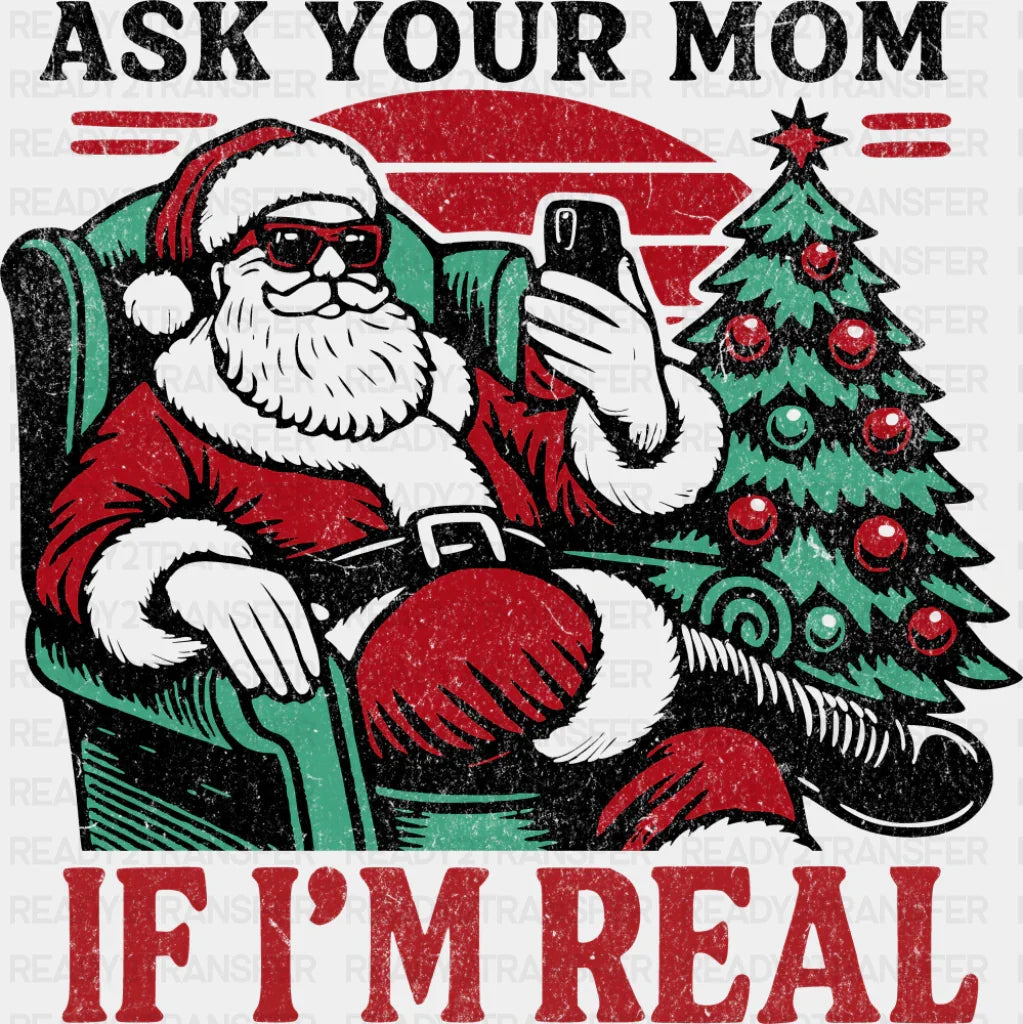Ask Your Mom If I’m Real - Christmas DTF Transfer Adult Unisex - S & M (10’’) / Dark Color Design (See Imaging)