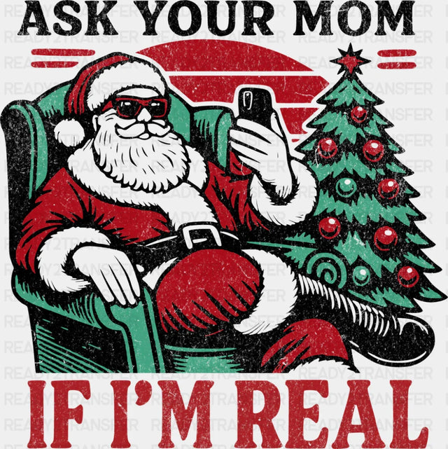 Ask Your Mom If I’m Real - Christmas DTF Transfer Adult Unisex - S & M (10’’) / Dark Color Design (See Imaging)