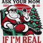 Ask Your Mom If I’m Real - Christmas DTF Transfer Adult Unisex - S & M (10’’) / Dark Color Design (See Imaging)