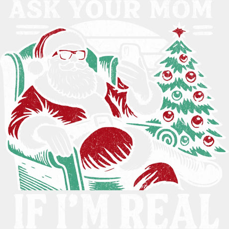 Ask Your Mom If I’m Real - Christmas DTF Transfer Adult Unisex - S & M (10’’) / Light Color Design (See Imaging)