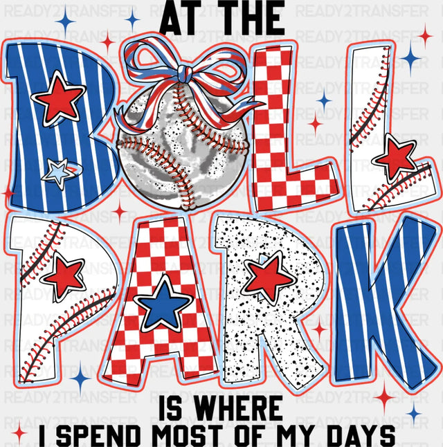 At The Ballpark Is Where I Spend Most Of My Days - Baseball DTF Transfer Adult Unisex - S & M (10’’) / Dark Color