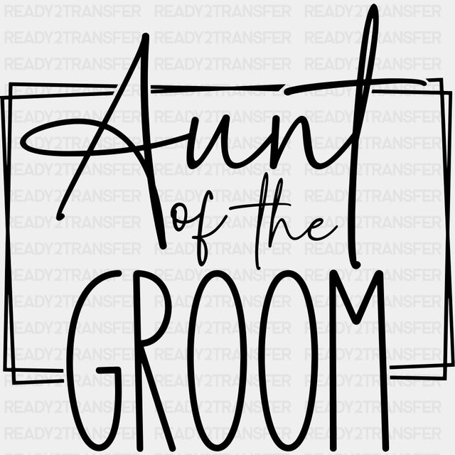 Aunt Of The Groom - Wedding Crew DTF Transfers ready2transfer Dark Color Design (See Imaging)