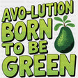 Avo-lution Born To Be Green Green Design - Vegan DTF Transfers