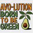 Avo-lution Born To Be Green - Vegan DTF Transfers