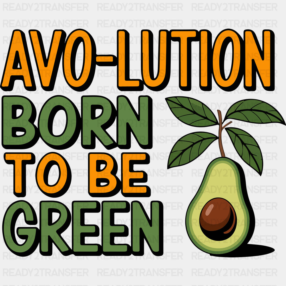 Avo-lution Born To Be Green - Vegan DTF Transfers