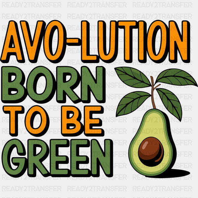 Avo-lution Born To Be Green - Vegan DTF Transfers