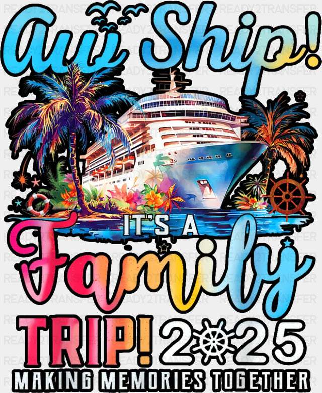 Aw Ship It’s A Family Trip 2025 Gradient Text - Vacation DTF Transfer Adult Unisex - S & M (10’’) / Dark Color Design