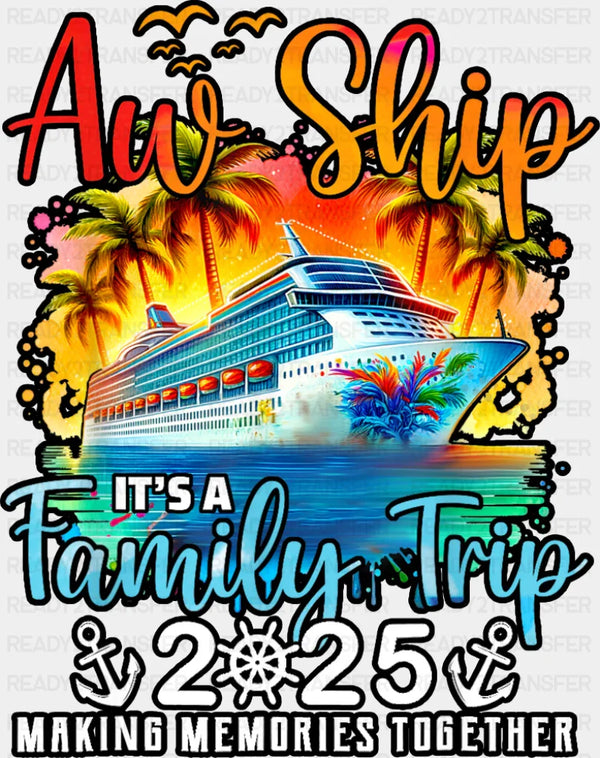 Aw Ship It's A Family Trip 2025 Sunset Design - Vacation DTF Transfer
