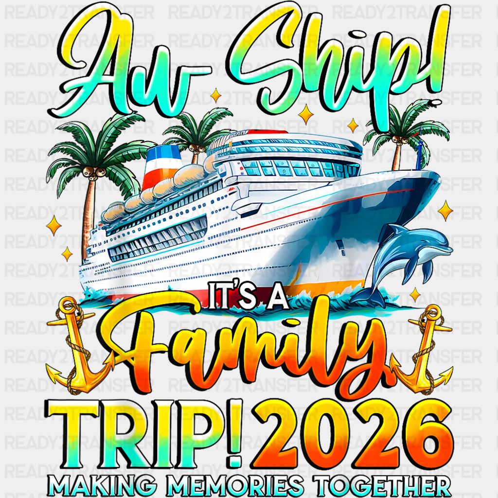 Aw Ship! It's A Family Trip 2026 - Family Cruise DTF Transfer ready2transfer