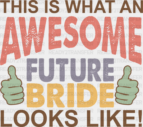 Awesome Future Bride - Bachelorette Iron On Dtf Transfer