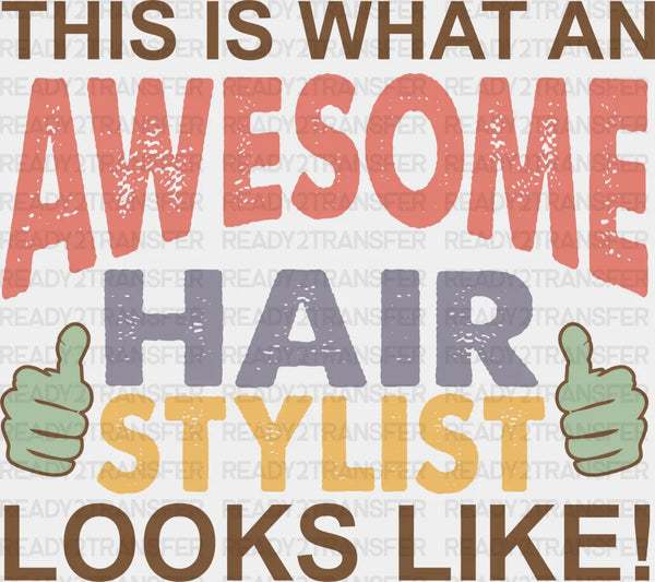 Awesome Hair Stylist Look Like Design - Hair Stylist DTF heat transfer